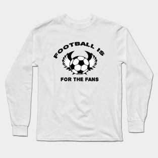 Football is for the fans Long Sleeve T-Shirt